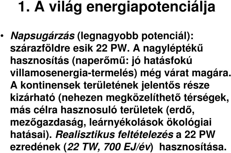 A kontinensek területének jelent s része kizárható (nehezen megközelíthet térségek, más célra hasznosuló