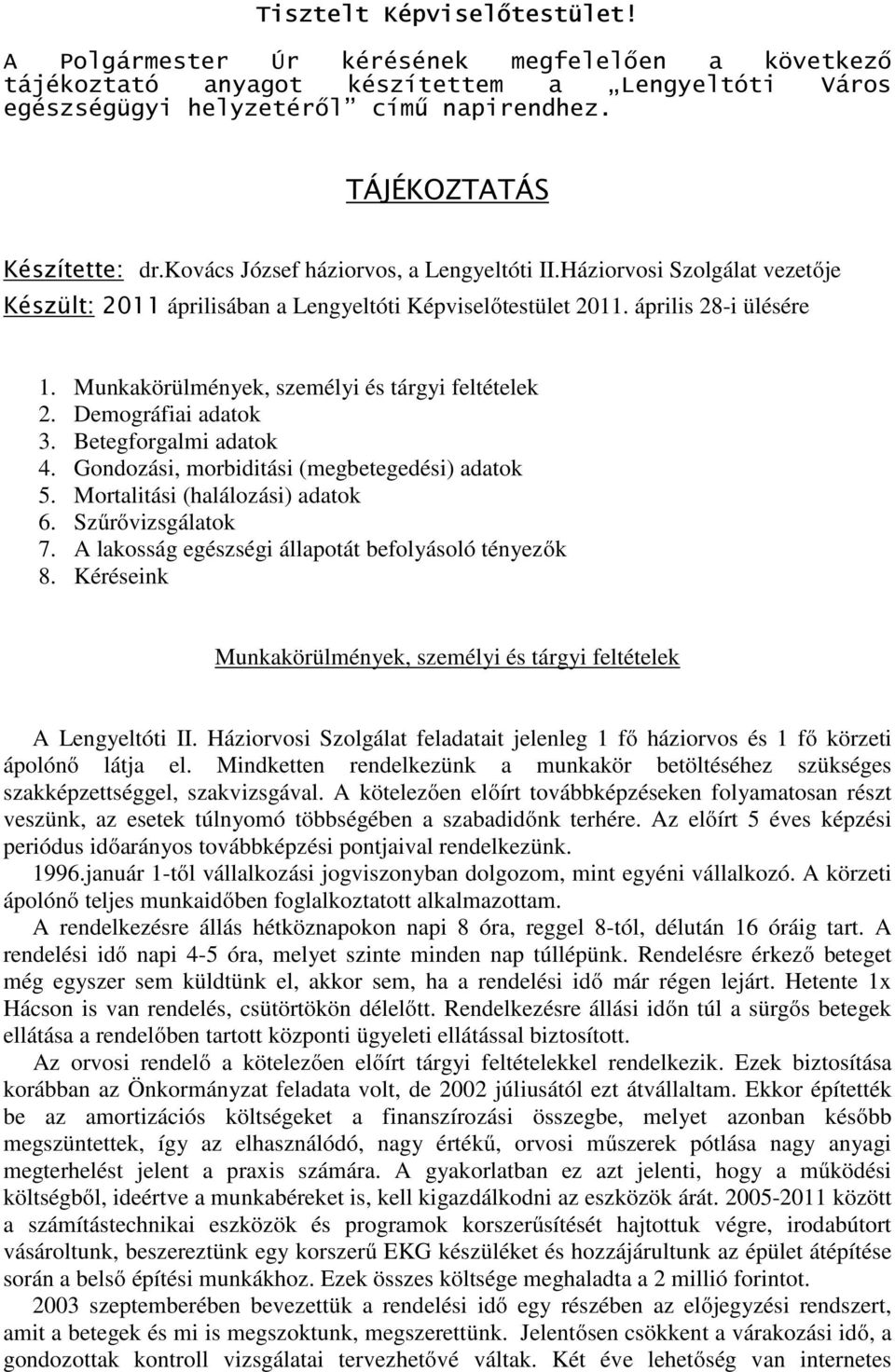 Munkakörülmények, személyi és tárgyi feltételek 2. Demográfiai adatok 3. Betegforgalmi adatok 4. Gondozási, morbiditási (megbetegedési) adatok 5. Mortalitási (halálozási) adatok 6. Szűrővizsgálatok 7.