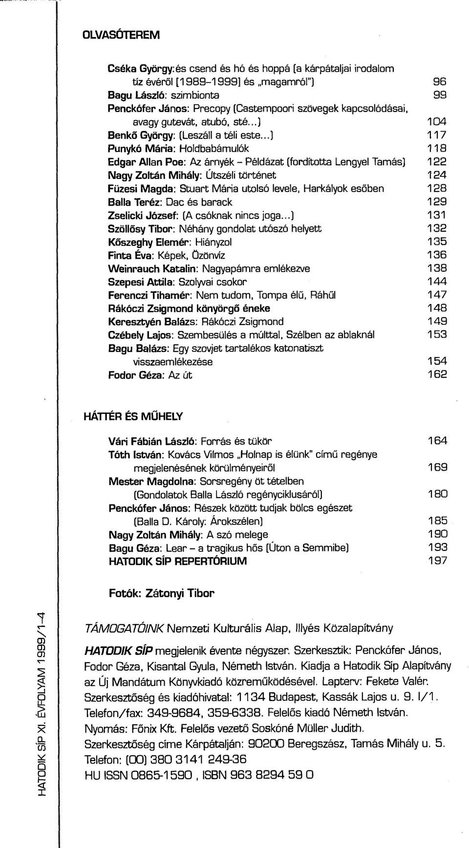 ..] 117 Punykó Mária: Holdbabámulók 118 Edgár Allan Poe: Az árnyék - Példázat (fordította Lengyel Tamás) 122 Nagy Zoltán Mihály: Útszéli történet 124 Füzesi Magda: Stuart Mária utolsó levele,