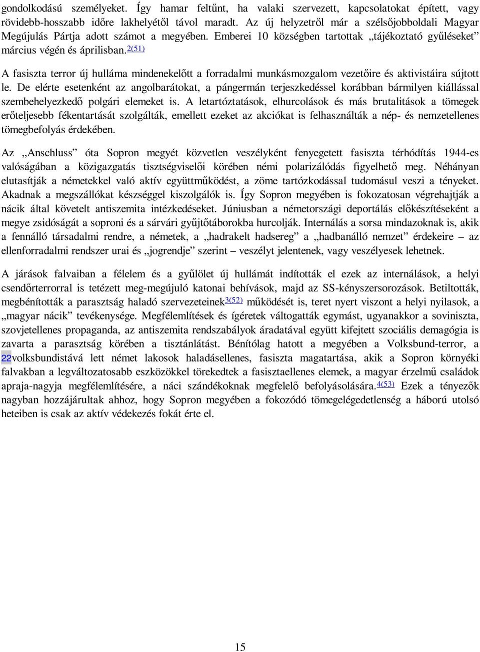 2(51) A fasiszta terror új hulláma mindenekelıtt a forradalmi munkásmozgalom vezetıire és aktivistáira sújtott le.