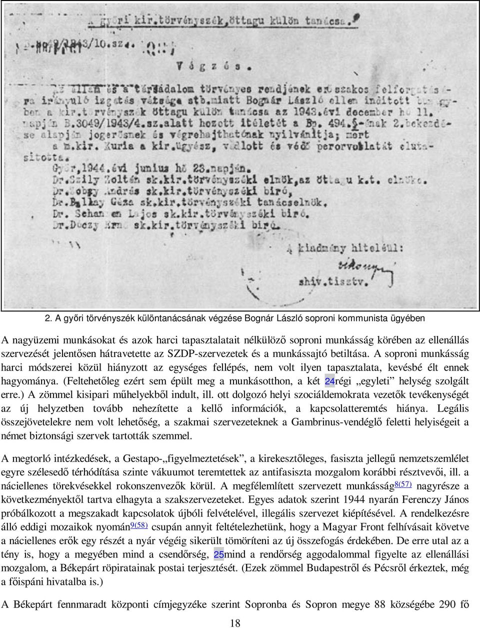 A soproni munkásság harci módszerei közül hiányzott az egységes fellépés, nem volt ilyen tapasztalata, kevésbé élt ennek hagyománya.