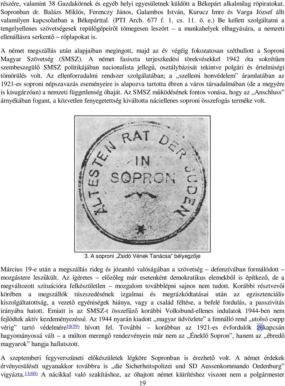 ) Be kellett szolgáltatni a tengelyellenes szövetségesek repülıgépeirıl tömegesen leszórt a munkahelyek elhagyására, a nemzeti ellenállásra serkentı röplapokat is.