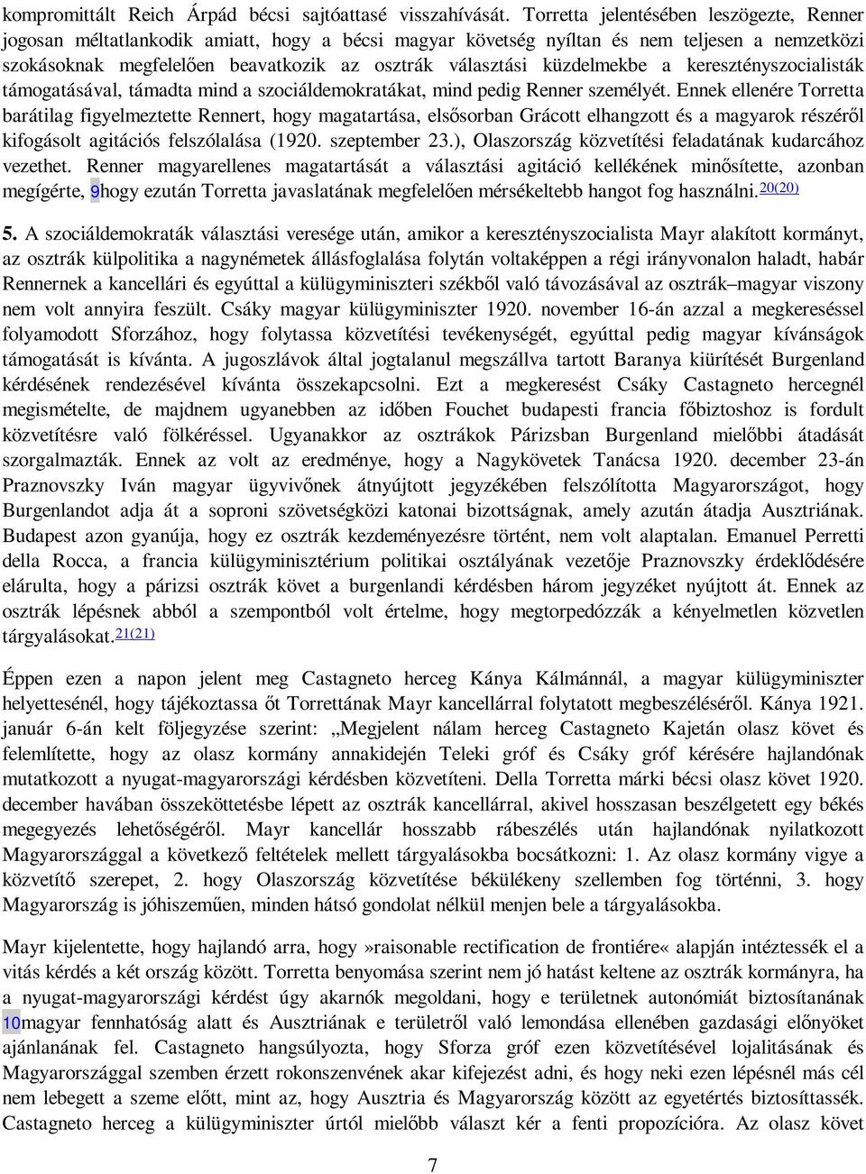küzdelmekbe a keresztényszocialisták támogatásával, támadta mind a szociáldemokratákat, mind pedig Renner személyét.