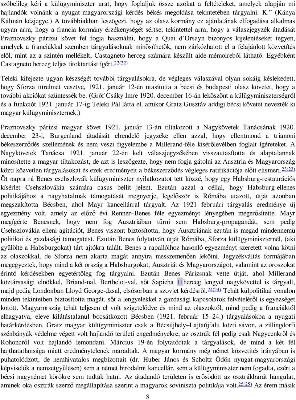 ) A továbbiakban leszögezi, hogy az olasz kormány ez ajánlatának elfogadása alkalmas ugyan arra, hogy a francia kormány érzékenységét sértse; tekintettel arra, hogy a válaszjegyzék átadását