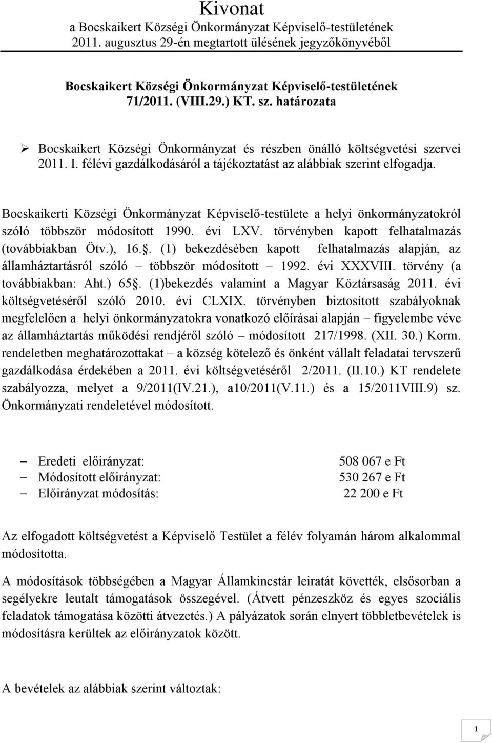 Bocskaikerti Községi Önkormányzat Képviselő-testülete a helyi önkormányzatokról szóló többször módosított 1990. évi LXV. törvényben kapott felhatalmazás (továbbiakban Ötv.), 16.