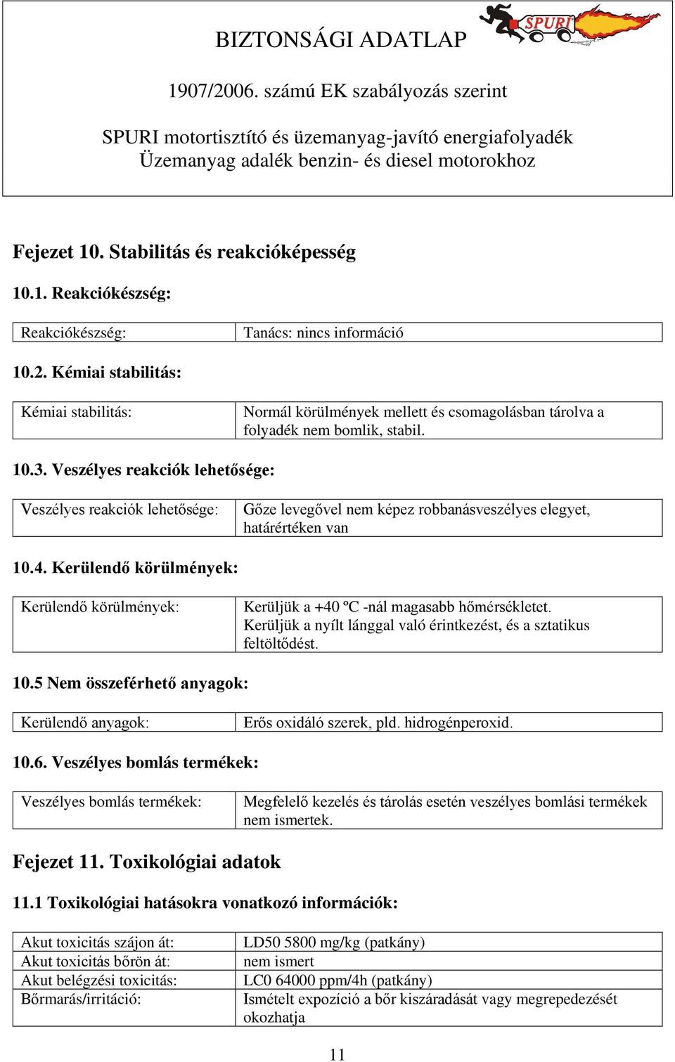 Veszélyes reakciók lehetősége: Veszélyes reakciók lehetősége: Gőze levegővel nem képez robbanásveszélyes elegyet, határértéken van 10.4.