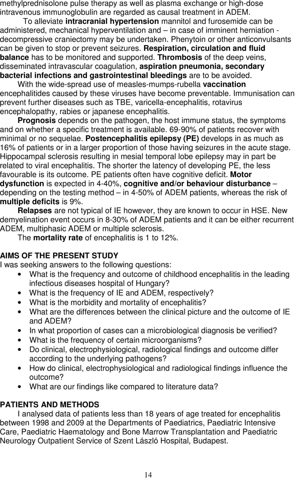Phenytoin or other anticonvulsants can be given to stop or prevent seizures. Respiration, circulation and fluid balance has to be monitored and supported.