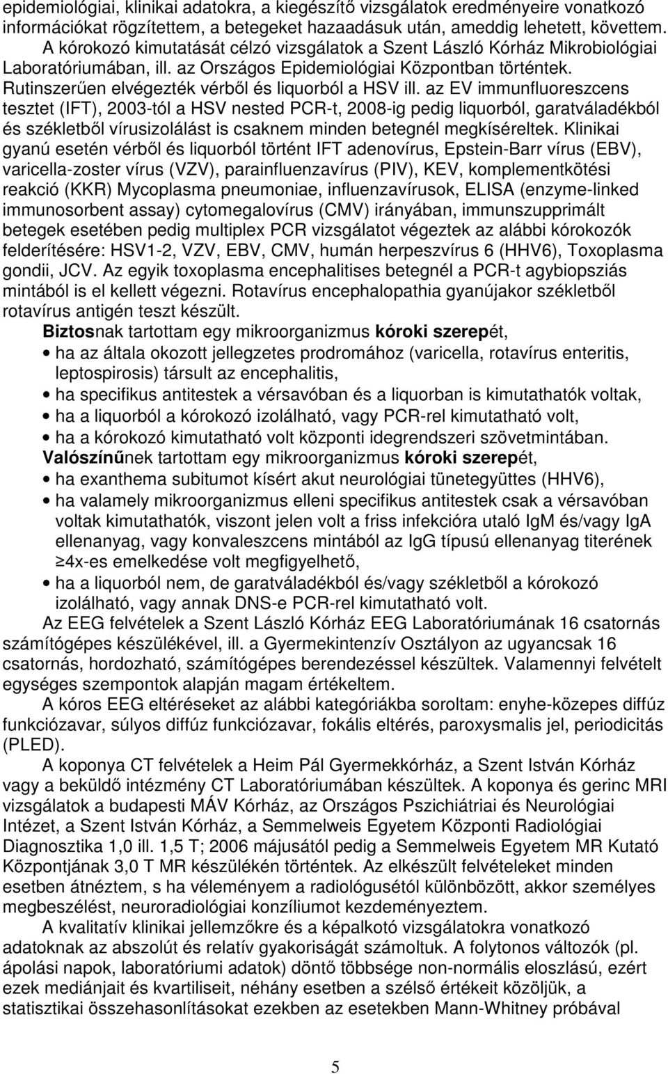 Rutinszerűen elvégezték vérből és liquorból a HSV ill.