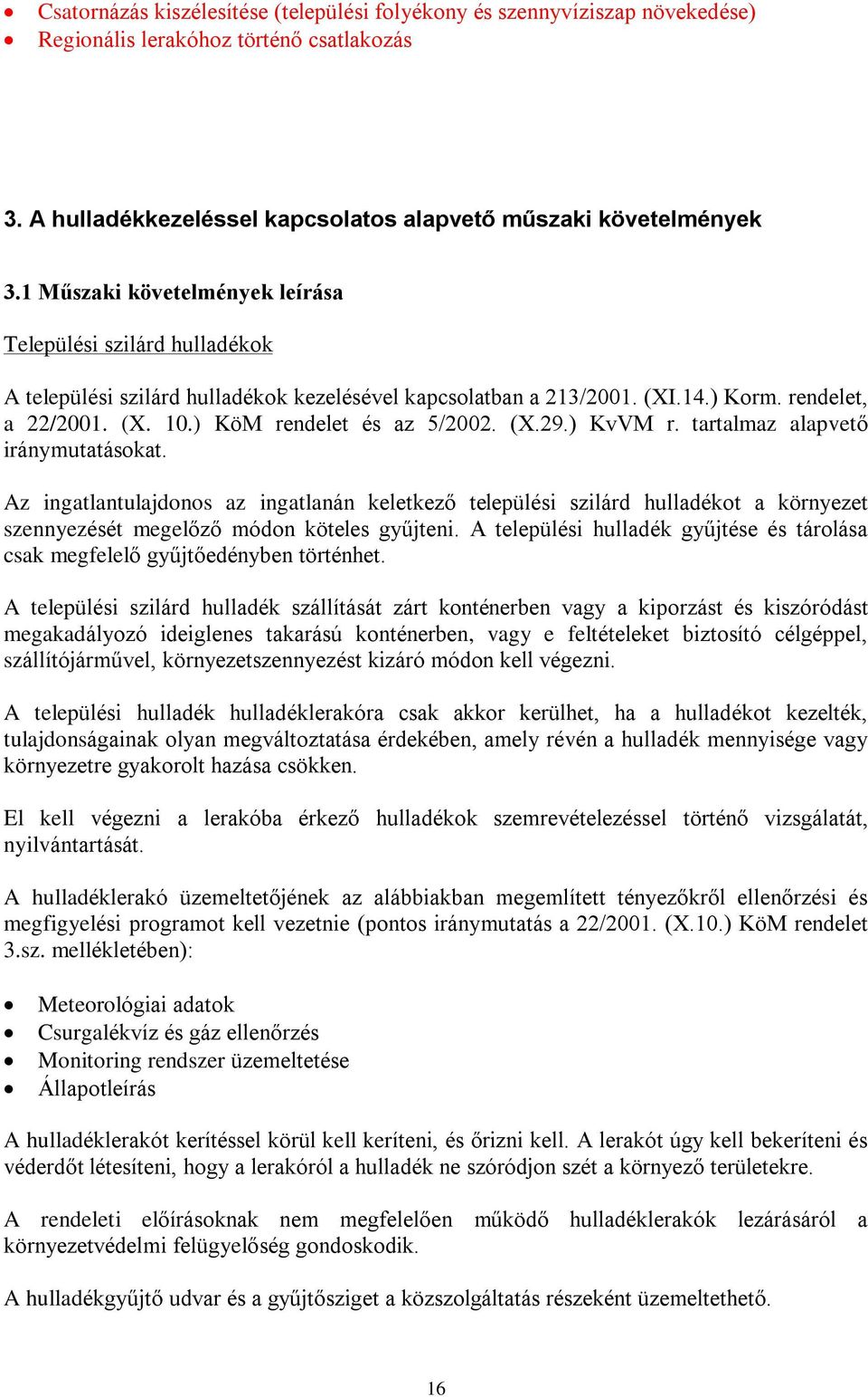 ) KöM rendelet és az 5/2002. (X.29.) KvVM r. tartalmaz alapvetõ iránymutatásokat.