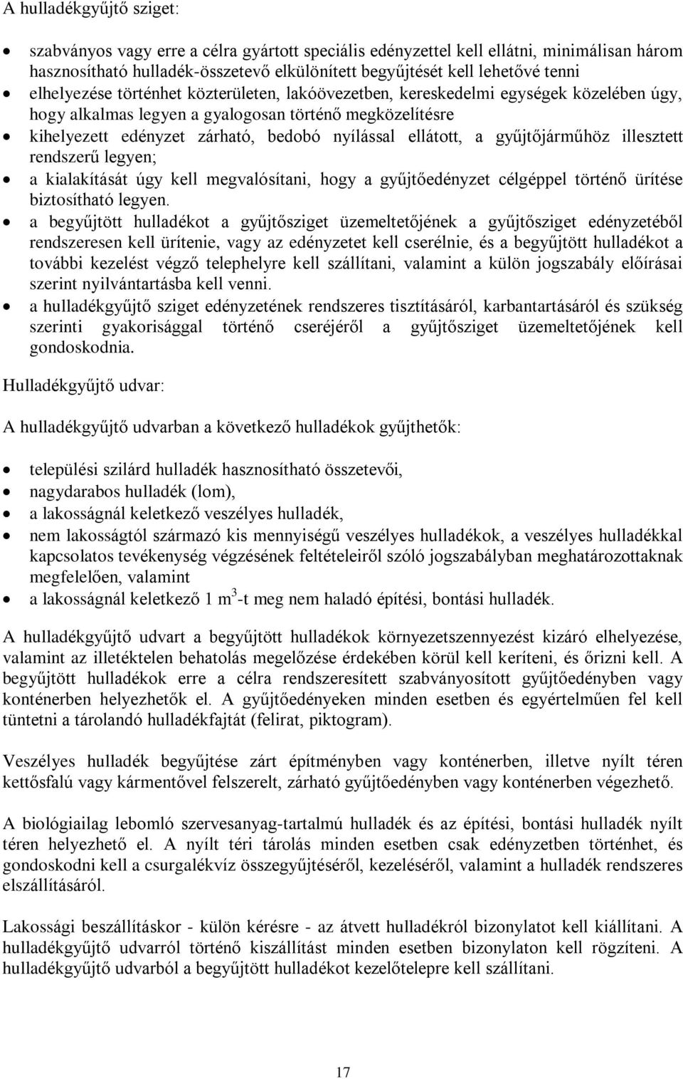 ellátott, a gyûjtõjármûhöz illesztett rendszerû legyen; a kialakítását úgy kell megvalósítani, hogy a gyûjtõedényzet célgéppel történõ ürítése biztosítható legyen.