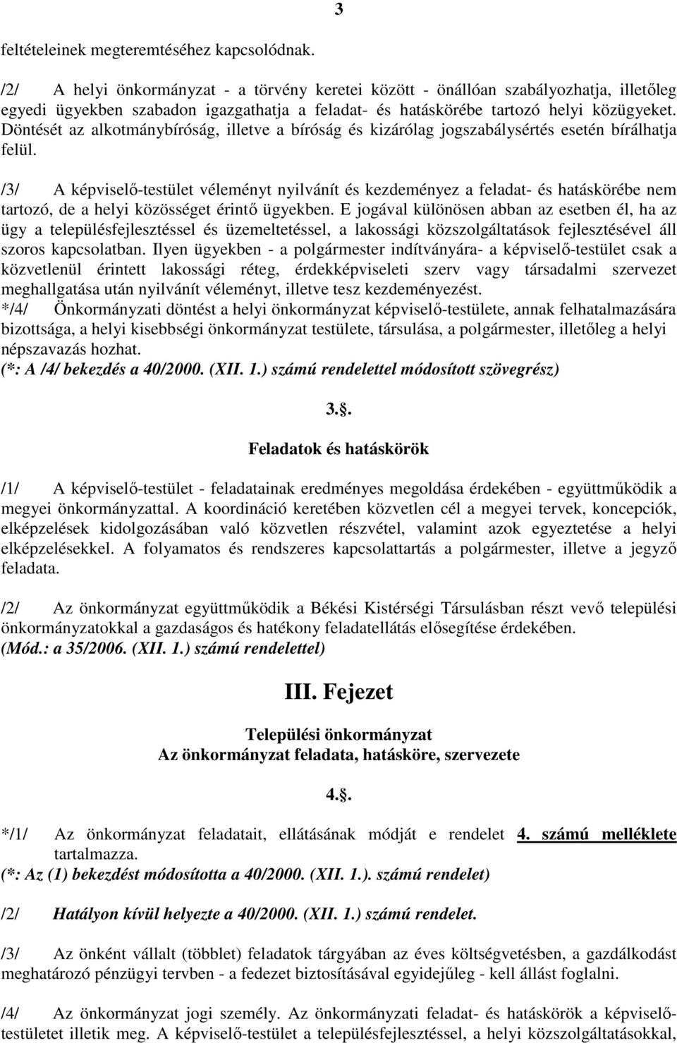 Döntését az alkotmánybíróság, illetve a bíróság és kizárólag jogszabálysértés esetén bírálhatja felül.