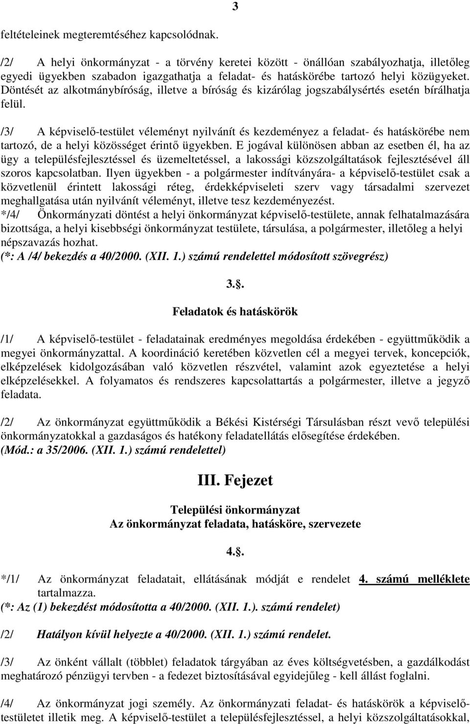 Döntését az alkotmánybíróság, illetve a bíróság és kizárólag jogszabálysértés esetén bírálhatja felül.