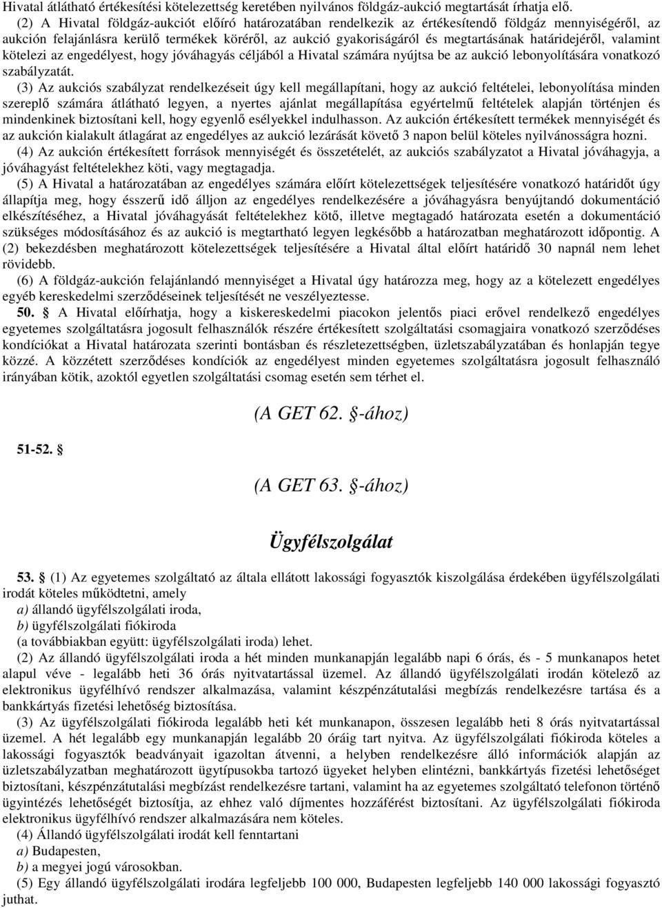 határidejérıl, valamint kötelezi az engedélyest, hogy jóváhagyás céljából a Hivatal számára nyújtsa be az aukció lebonyolítására vonatkozó szabályzatát.