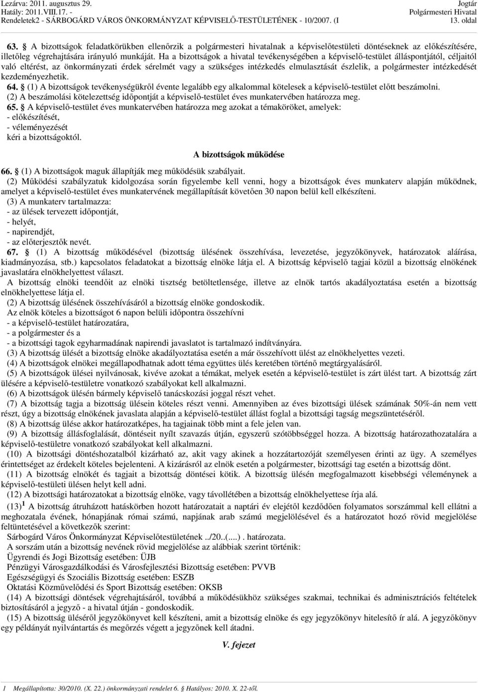 polgármester intézkedését kezdeményezhetik. 64. (1) A bizottságok tevékenységükről évente legalább egy alkalommal kötelesek a képviselő-testület előtt beszámolni.