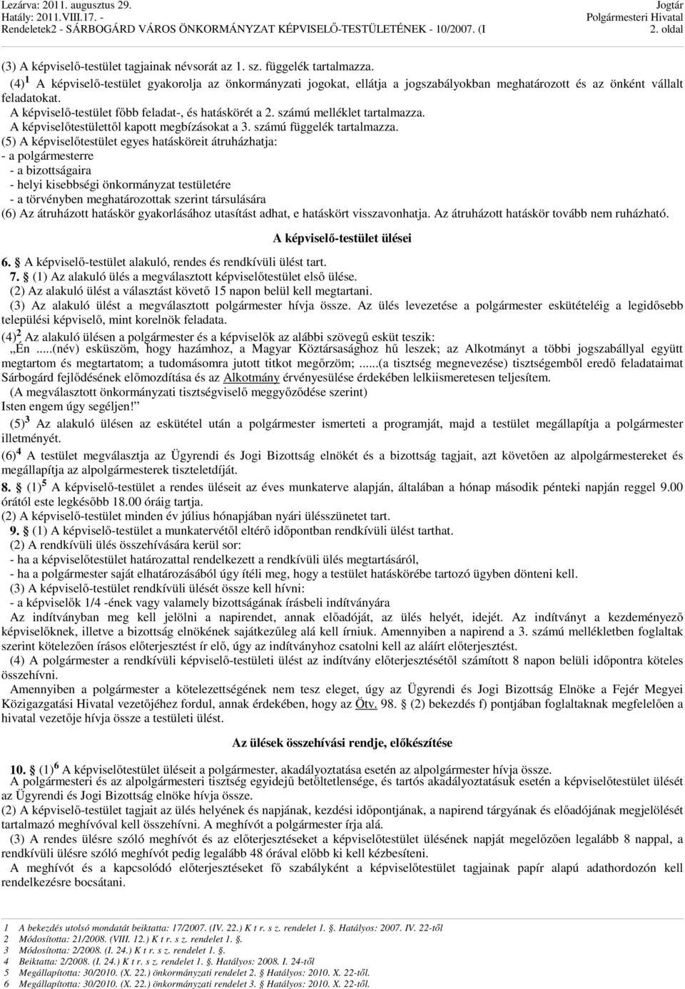 számú melléklet tartalmazza. A képviselőtestülettől kapott megbízásokat a 3. számú függelék tartalmazza.