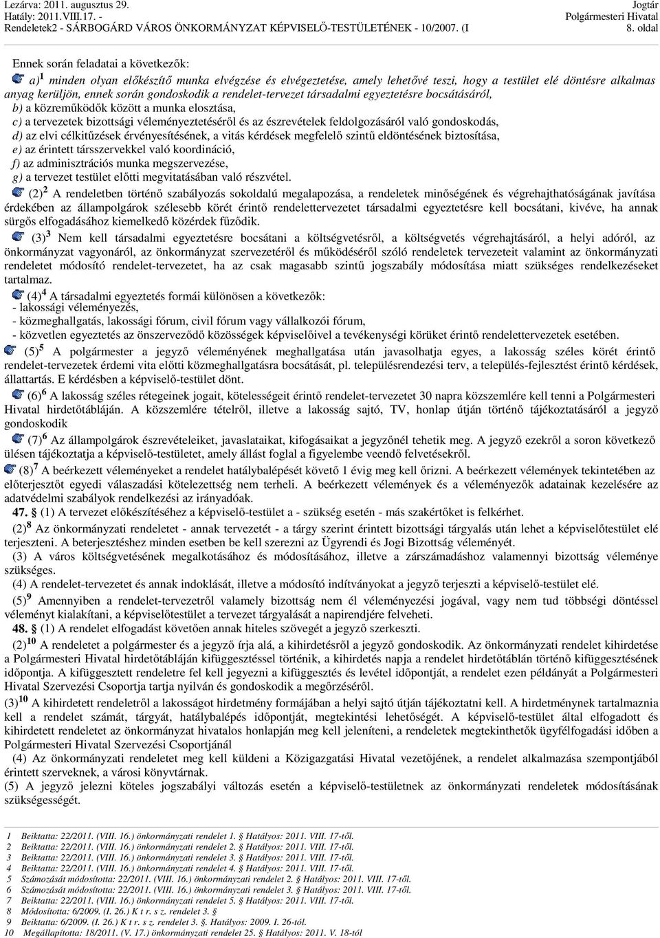 való gondoskodás, d) az elvi célkitűzések érvényesítésének, a vitás kérdések megfelelő szintű eldöntésének biztosítása, e) az érintett társszervekkel való koordináció, f) az adminisztrációs munka