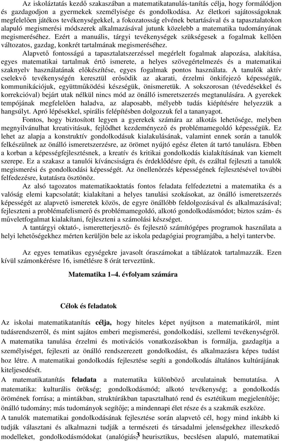 tudományának megismeréséhez. Ezért a manuális, tárgyi tevékenységek szükségesek a fogalmak kellően változatos, gazdag, konkrét tartalmának megismeréséhez.