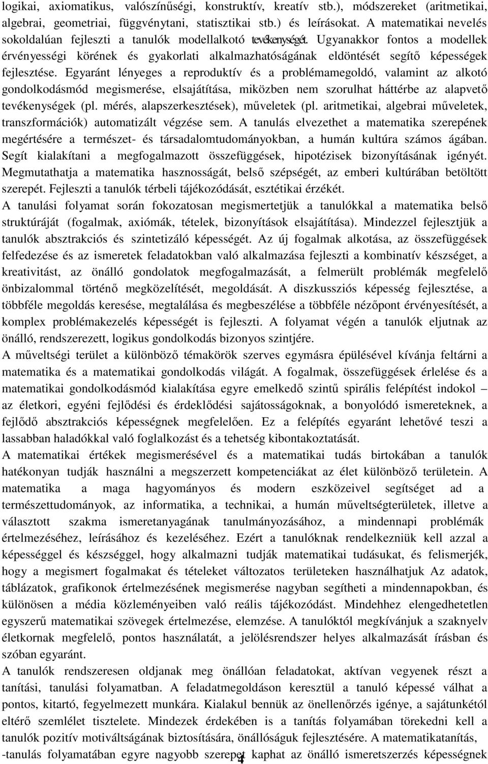 Ugyanakkor fontos a modellek érvényességi körének és gyakorlati alkalmazhatóságának eldöntését segítő képességek fejlesztése.