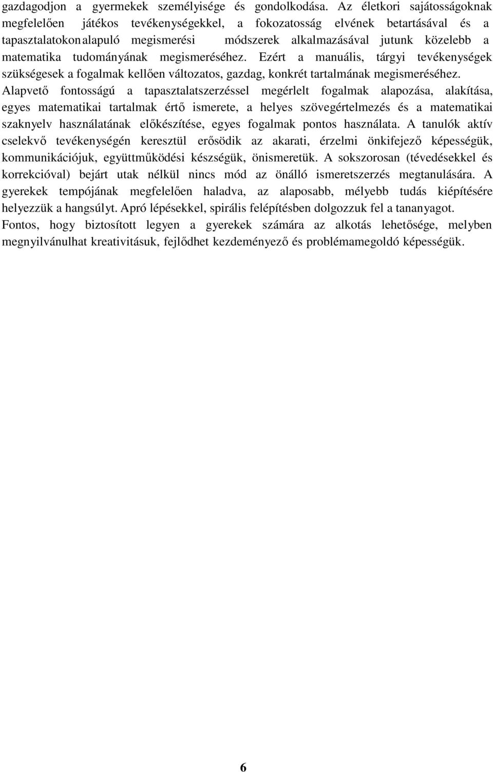 tudományának megismeréséhez. Ezért a manuális, tárgyi tevékenységek szükségesek a fogalmak kellően változatos, gazdag, konkrét tartalmának megismeréséhez.