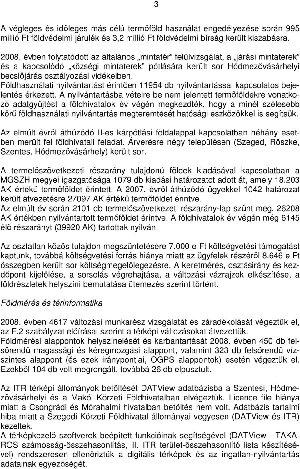 Földhasználati nyilvántartást érintően 11954 db nyilvántartással kapcsolatos bejelentés érkezett.