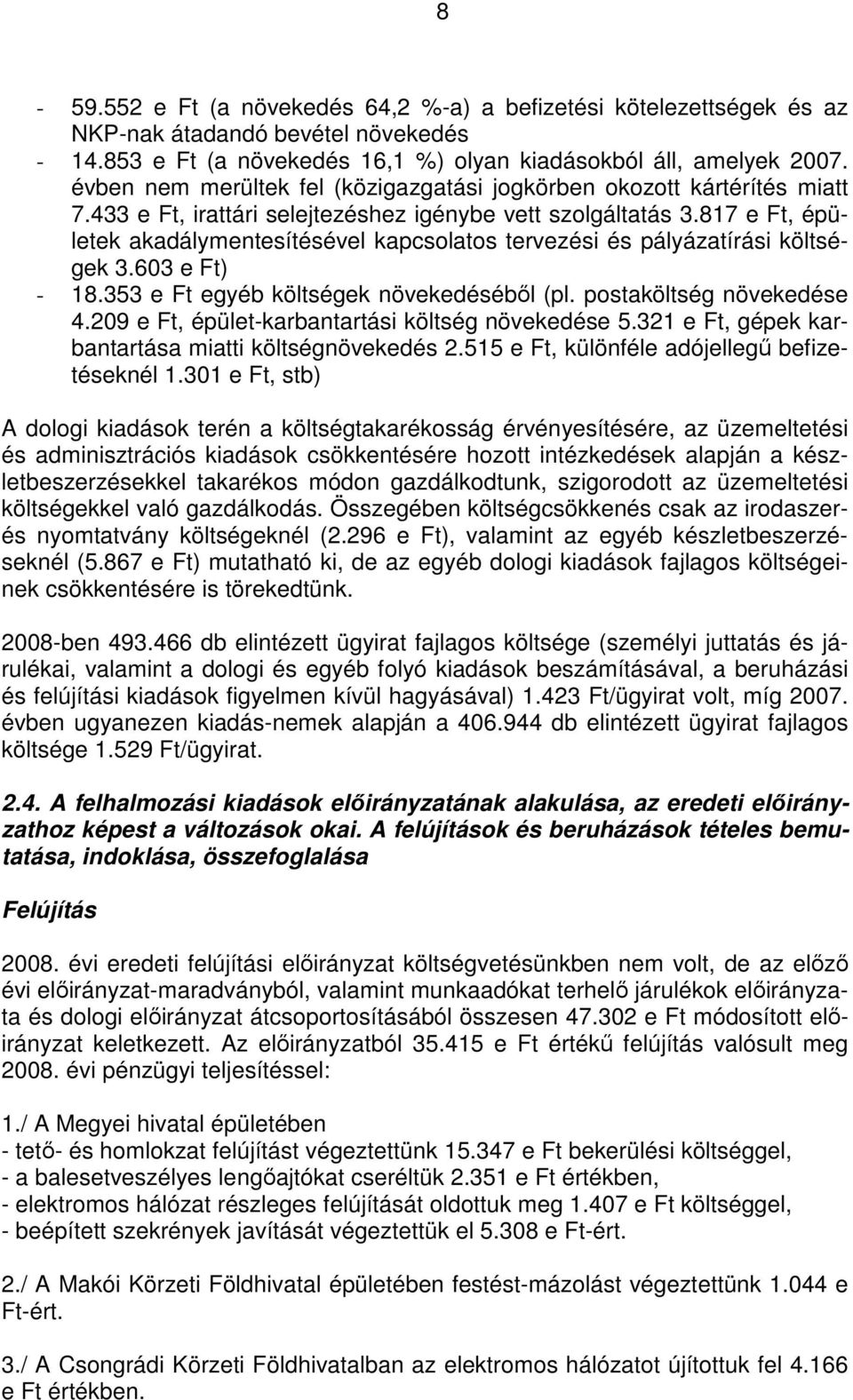 817 e Ft, épületek akadálymentesítésével kapcsolatos tervezési és pályázatírási költségek 3.603 e Ft) - 18.353 e Ft egyéb költségek növekedéséből (pl. postaköltség növekedése 4.