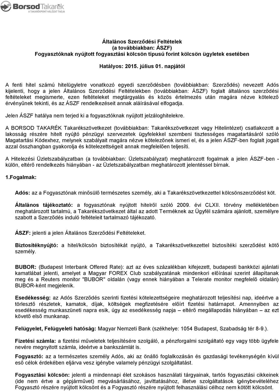 foglalt általános szerződési feltételeket megismerte, ezen feltételeket megtárgyalás és közös értelmezés után magára nézve kötelező érvényűnek tekinti, és az ÁSZF rendelkezéseit annak aláírásával