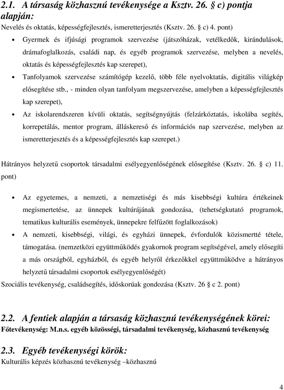 Tanfolyamok szervezése számítógép kezelő, több féle nyelvoktatás, digitális világkép elősegítése stb.