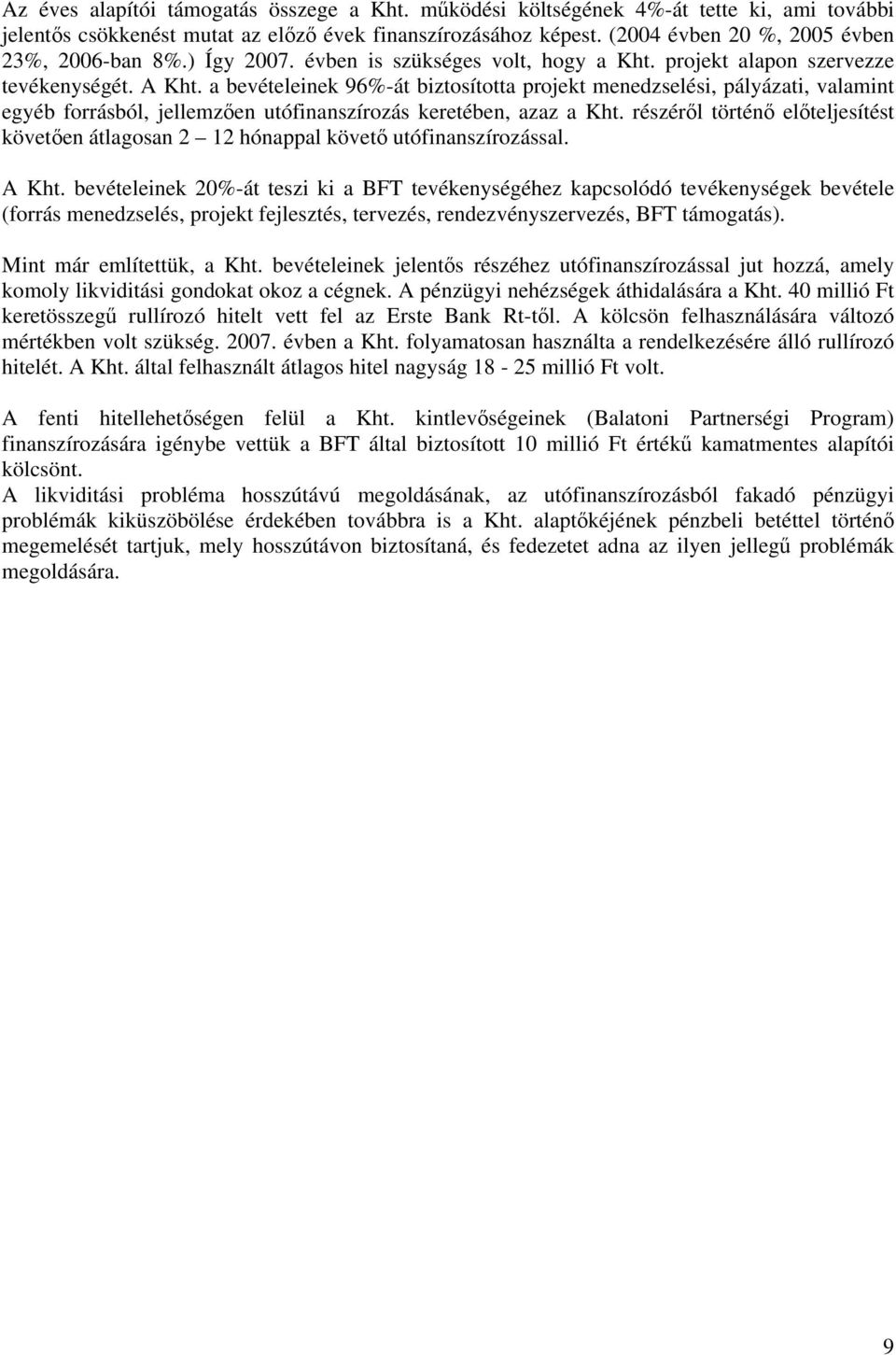 a bevételeinek 96%-át biztosította projekt menedzselési, pályázati, valamint egyéb forrásból, jellemzően utófinanszírozás keretében, azaz a Kht.