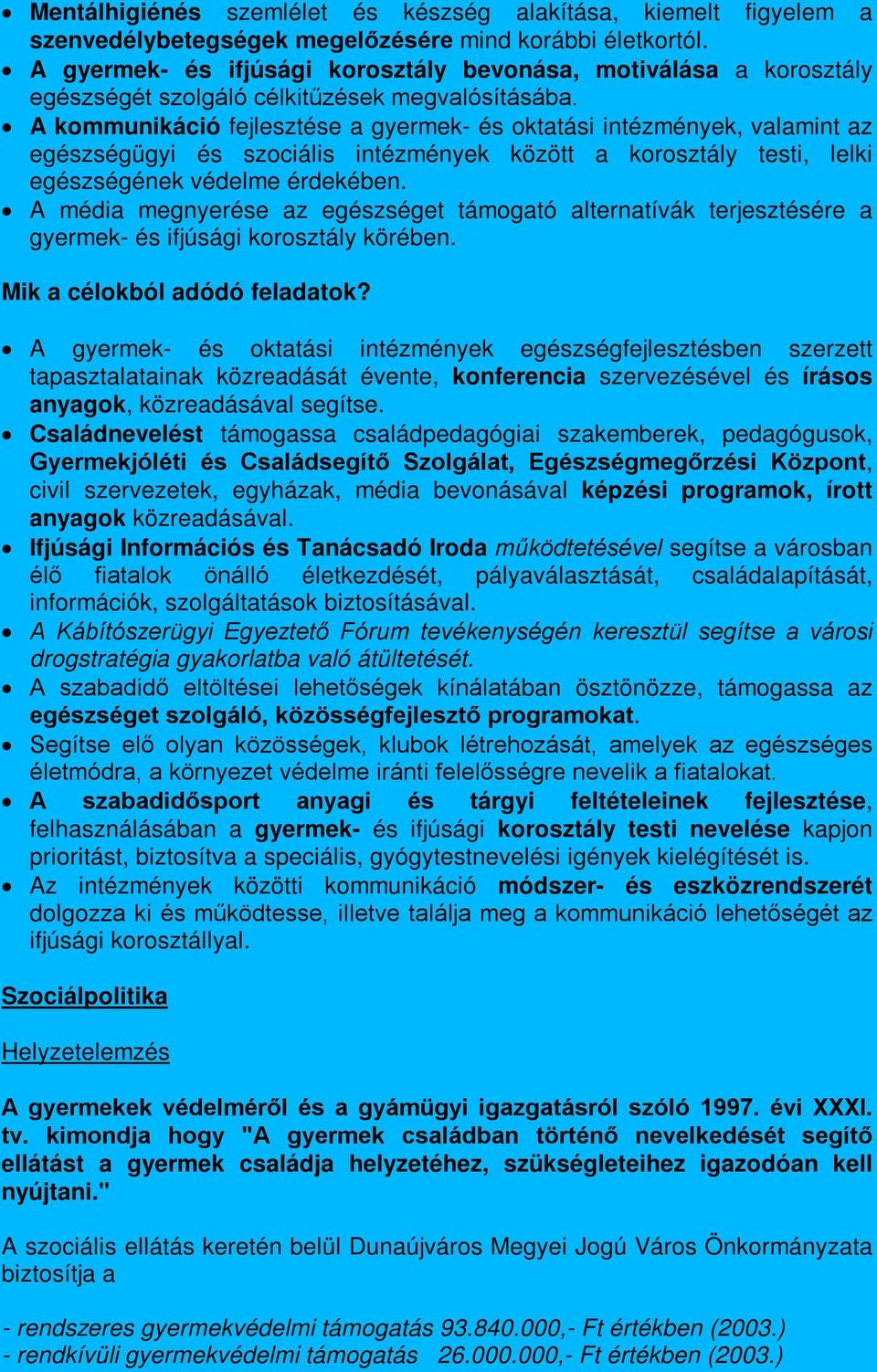 A kommunikáció fejlesztése a gyermek- és oktatási intézmények, valamint az egészségügyi és szociális intézmények között a korosztály testi, lelki egészségének védelme érdekében.