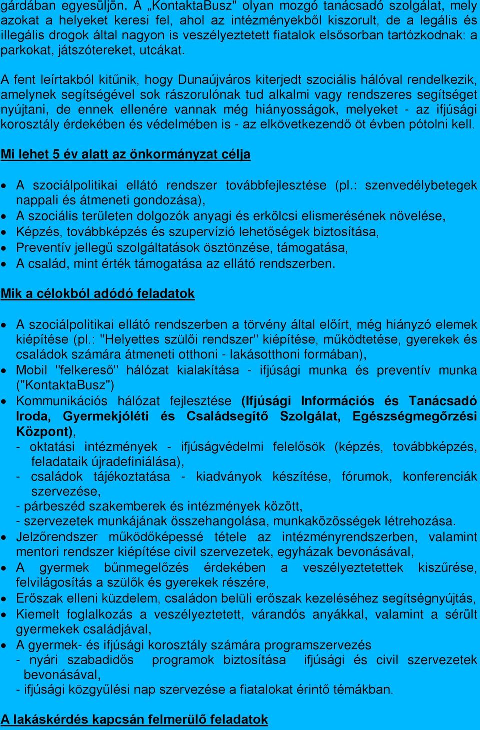 elsősorban tartózkodnak: a parkokat, játszótereket, utcákat.