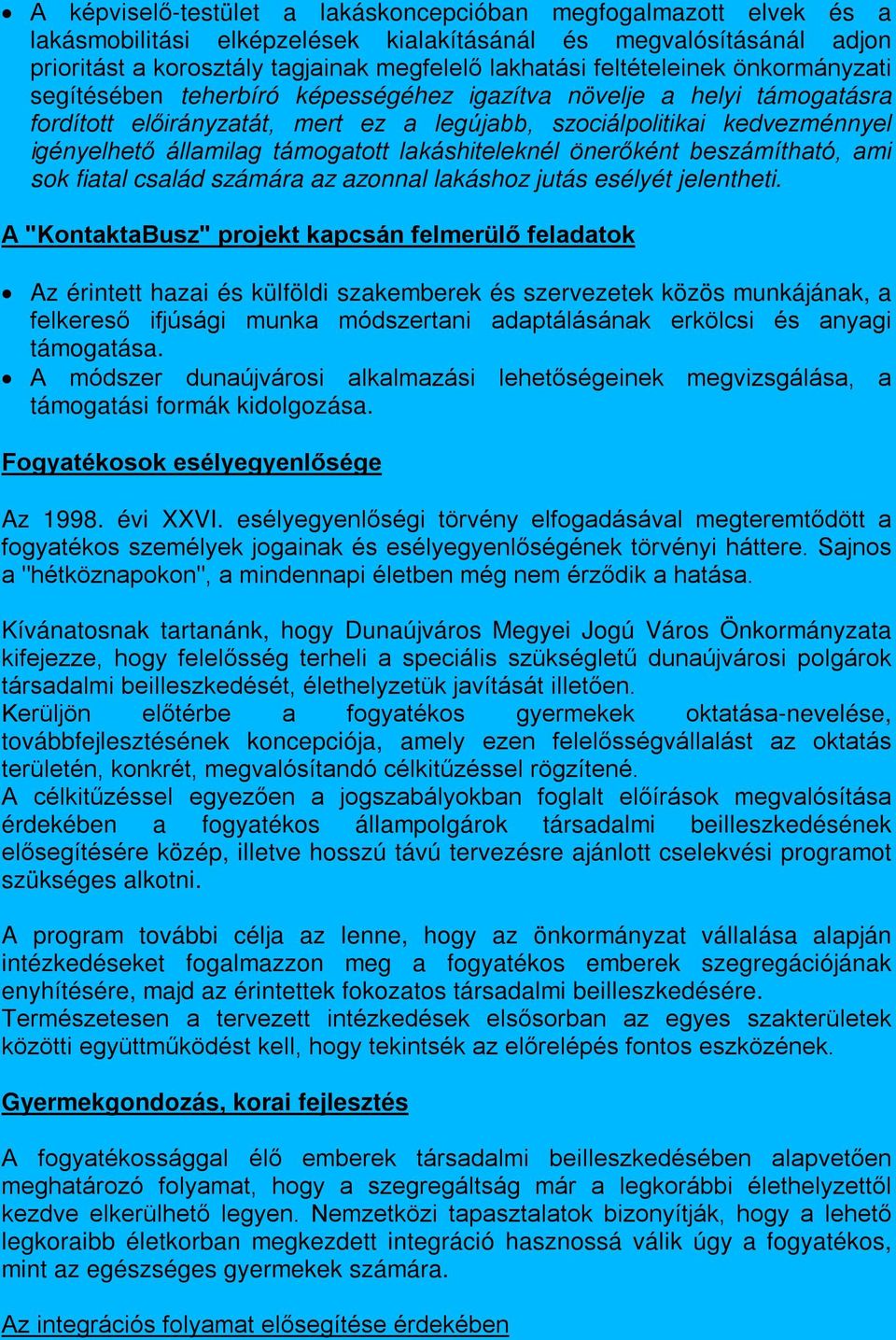 támogatott lakáshiteleknél önerőként beszámítható, ami sok fiatal család számára az azonnal lakáshoz jutás esélyét jelentheti.