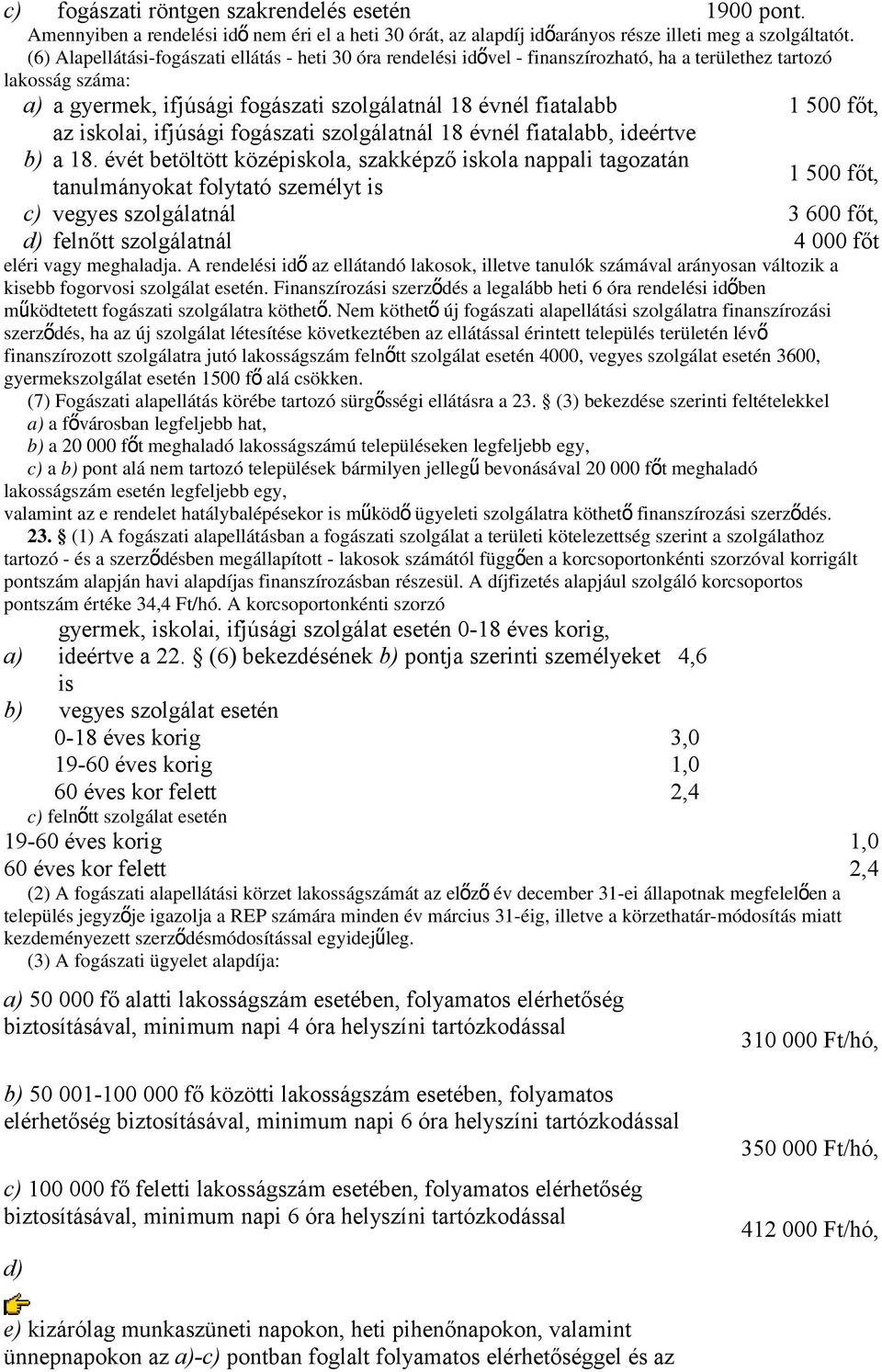 főt, az iskolai, ifjúsági fogászati szolgálatnál 18 évnél fiatalabb, ideértve b) a 18.