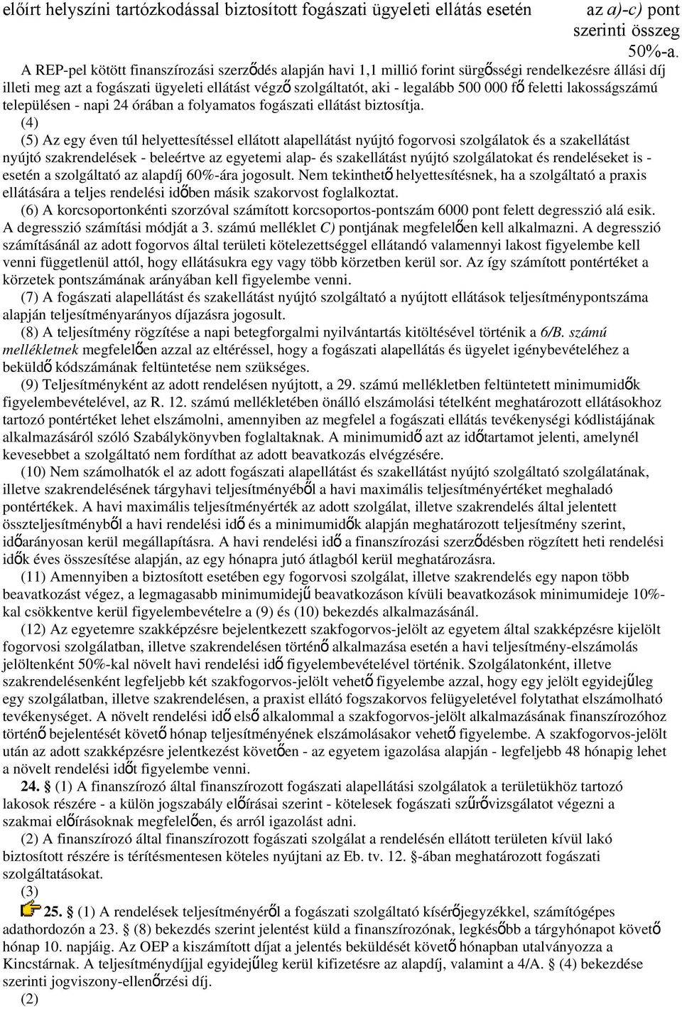 f ő feletti lakosságszámú településen - napi 24 órában a folyamatos fogászati ellátást biztosítja.