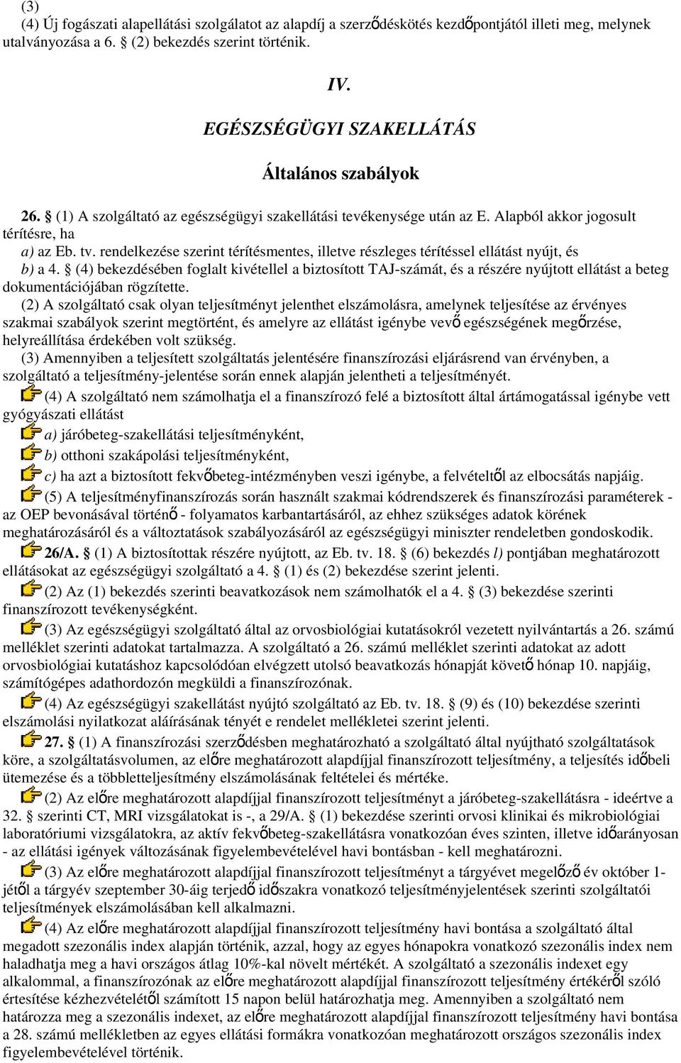 rendelkezése szerint térítésmentes, illetve részleges térítéssel ellátást nyújt, és b) a 4.