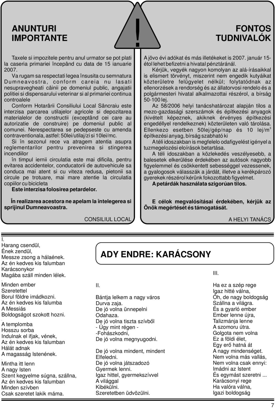 continua controalele Conform Hotarârii Consiliului Local Sâncraiu este interzisa parcarea utilajelor agricole si depozitarea materialelor de constructii (exceptând cei care au autorizatie de