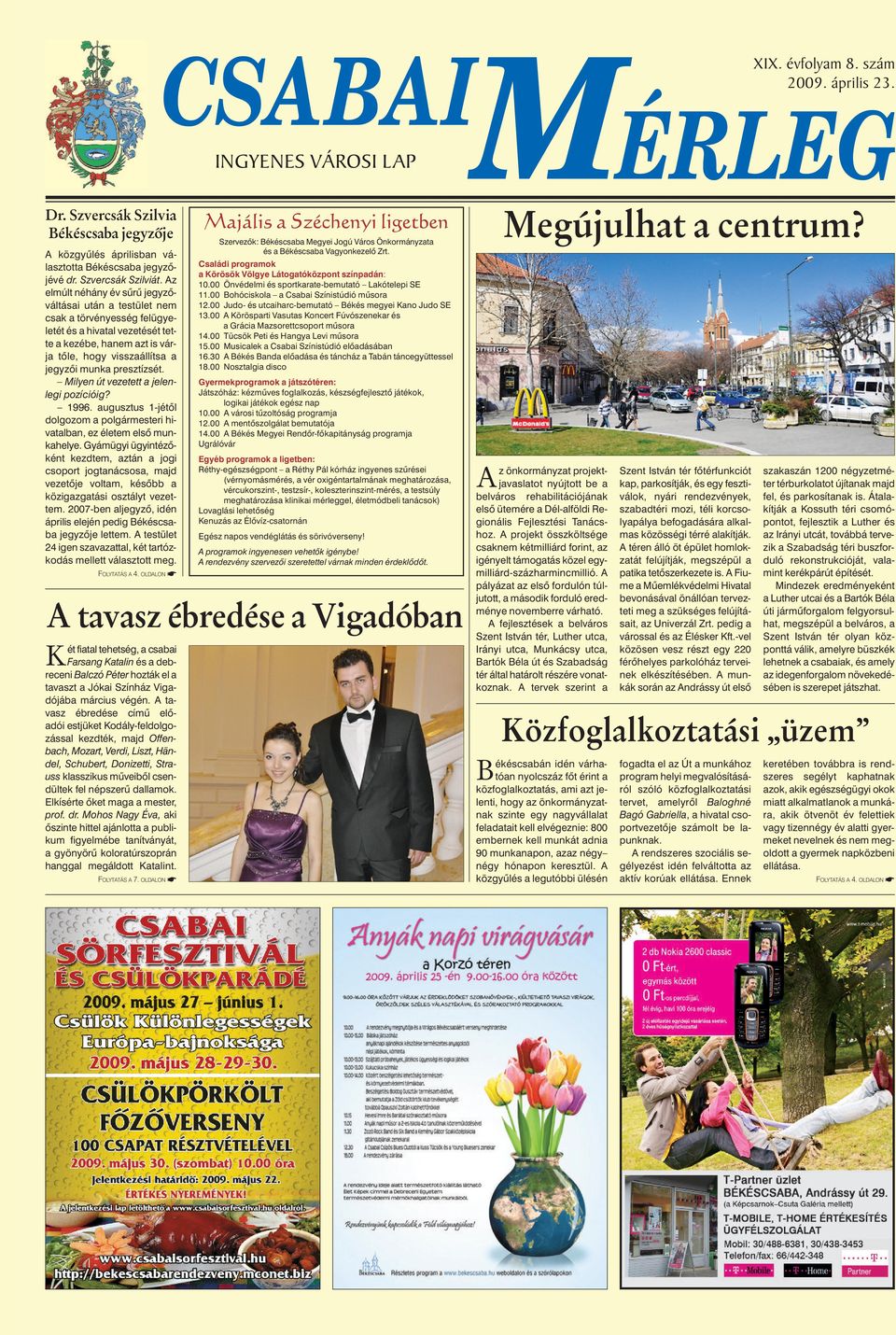 presztízsét. Milyen út vezetett a jelenlegi pozícióig? 1996. augusztus 1-jétôl dolgozom a polgármesteri hivatalban, ez életem elsô munkahelye.