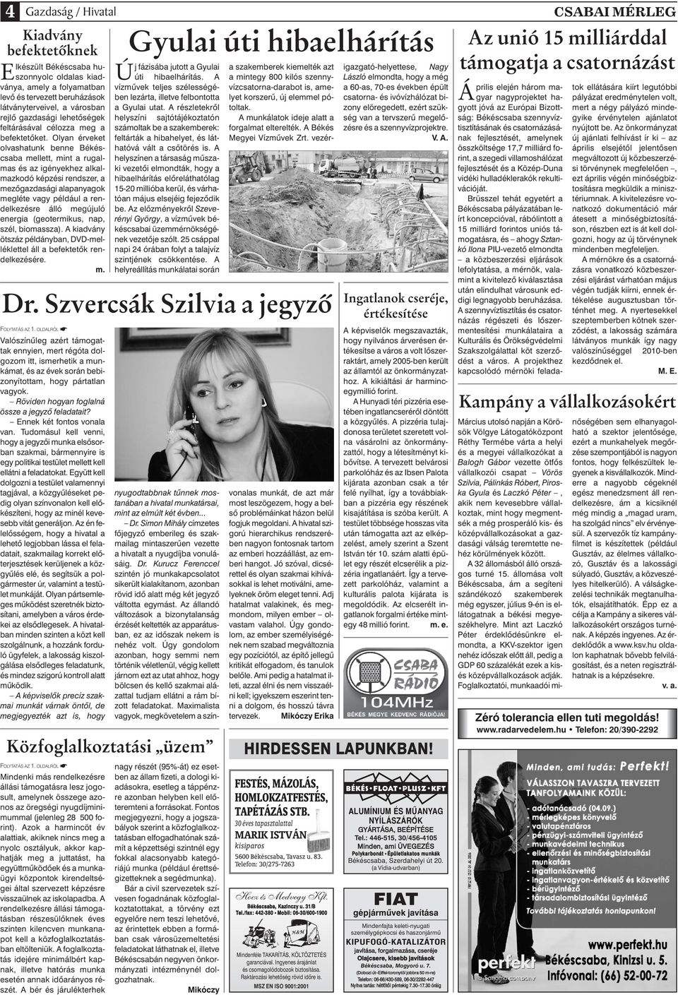 Olyan érveket olvashatunk benne Békéscsaba mellett, mint a rugalmas és az igényekhez alkalmazkodó képzési rendszer, a mezôgazdasági alapanyagok megléte vagy például a rendelkezésre álló megújuló