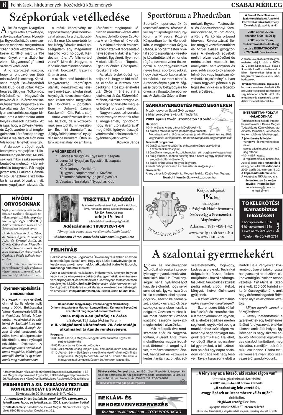 A jó szervezést igazolja, hogy a rendezvényen több mint száz fô jelent meg.