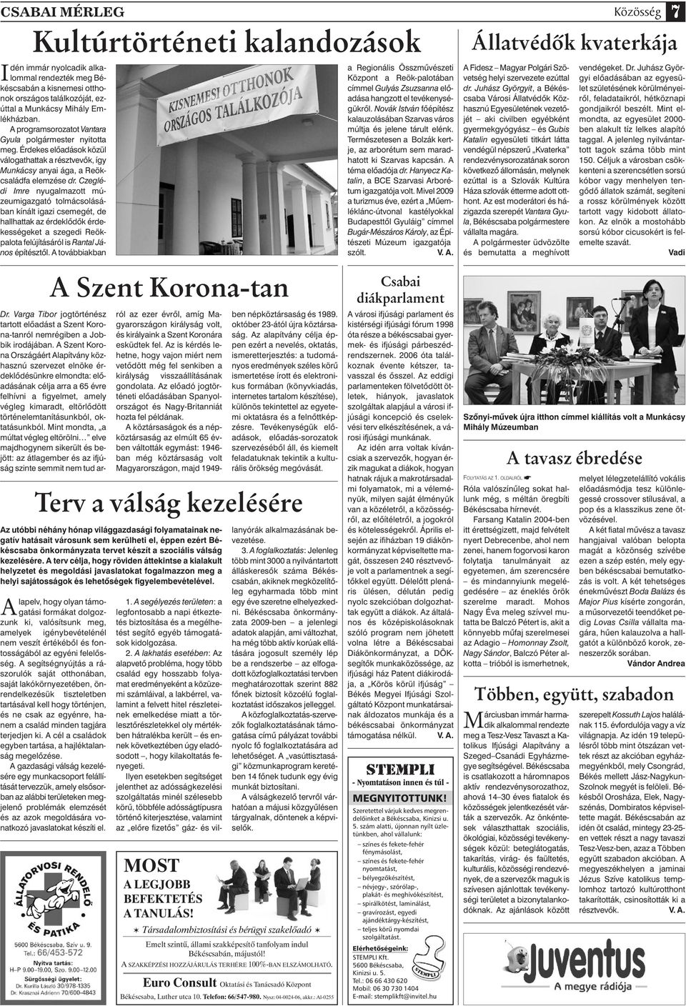 Czeglédi Imre nyugalmazott múzeumigazgató tolmácsolásában kínált igazi csemegét, de hallhattak az érdeklôdôk érdekességeket a szegedi Reökpalota felújításáról is Rantal János építésztôl.