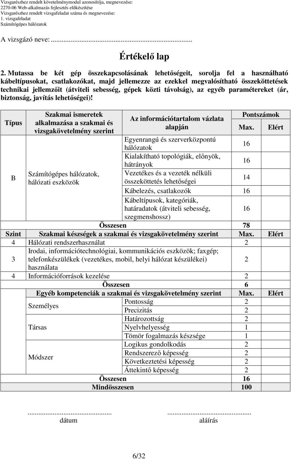 sebesség, gépek közti távolság), az egyéb paramétereket (ár, biztonság, javítás lehetőségei)!