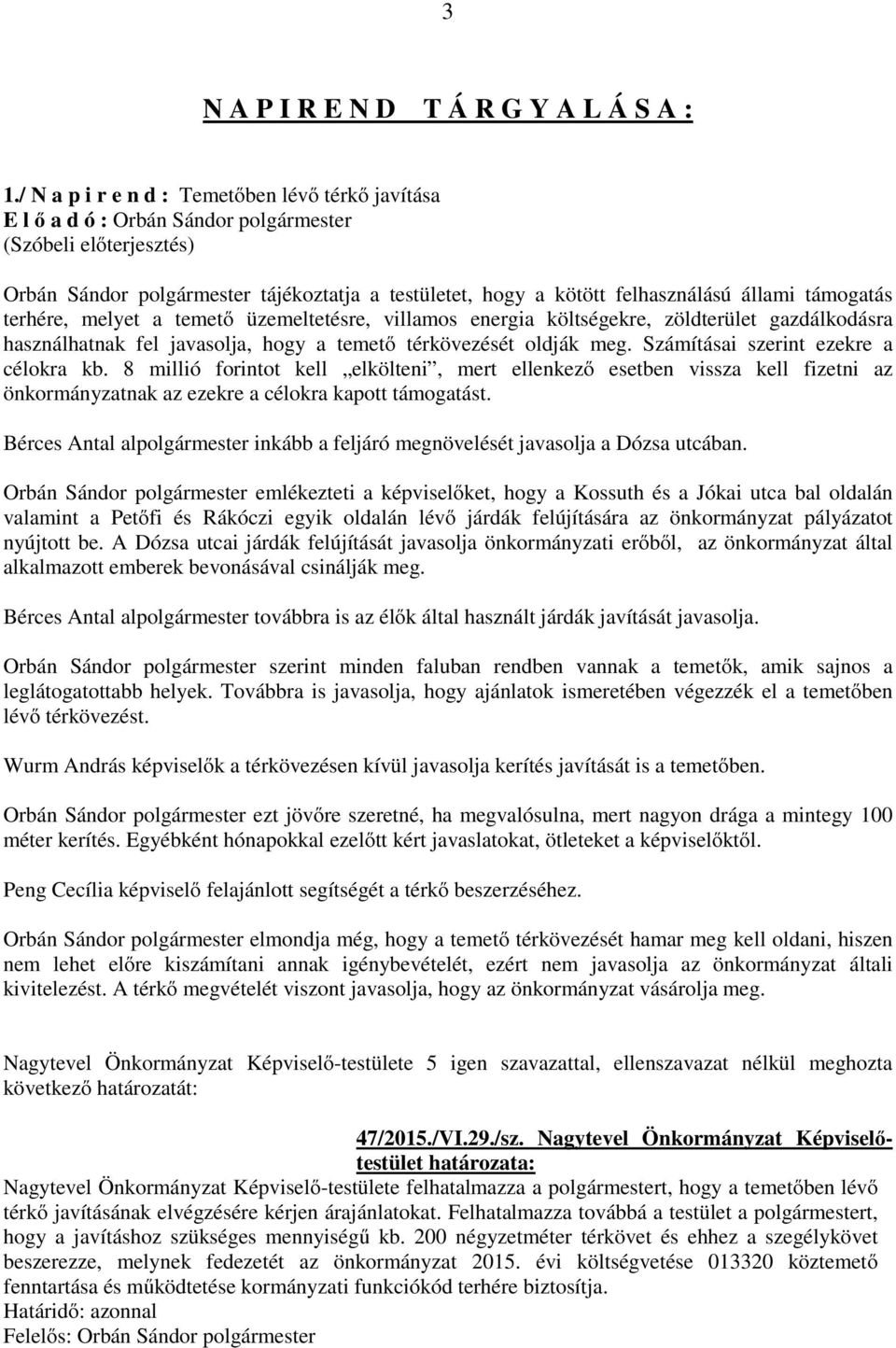 energia költségekre, zöldterület gazdálkodásra használhatnak fel javasolja, hogy a temető térkövezését oldják meg. Számításai szerint ezekre a célokra kb.