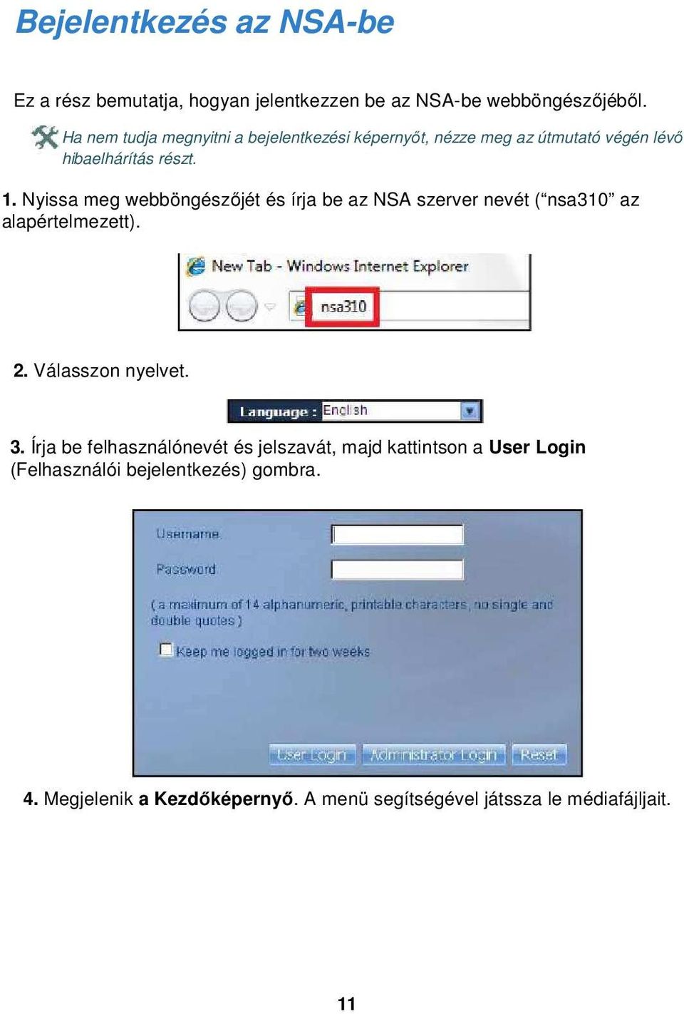 Nyissa meg webböngészőjét és írja be az NSA szerver nevét ( nsa310 az alapértelmezett). 2. Válasszon nyelvet. 3.