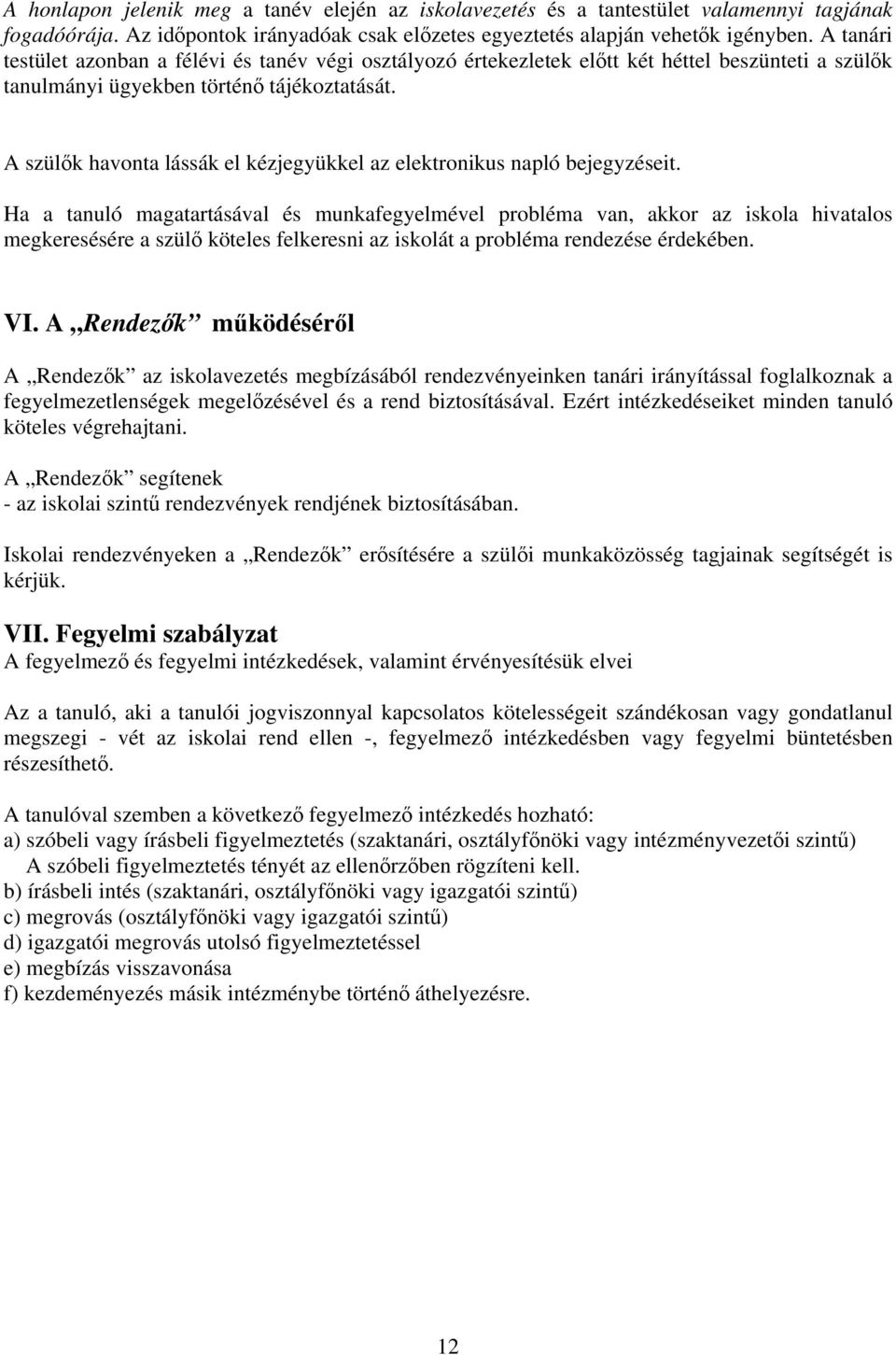 A szülők havonta lássák el kézjegyükkel az elektronikus napló bejegyzéseit.