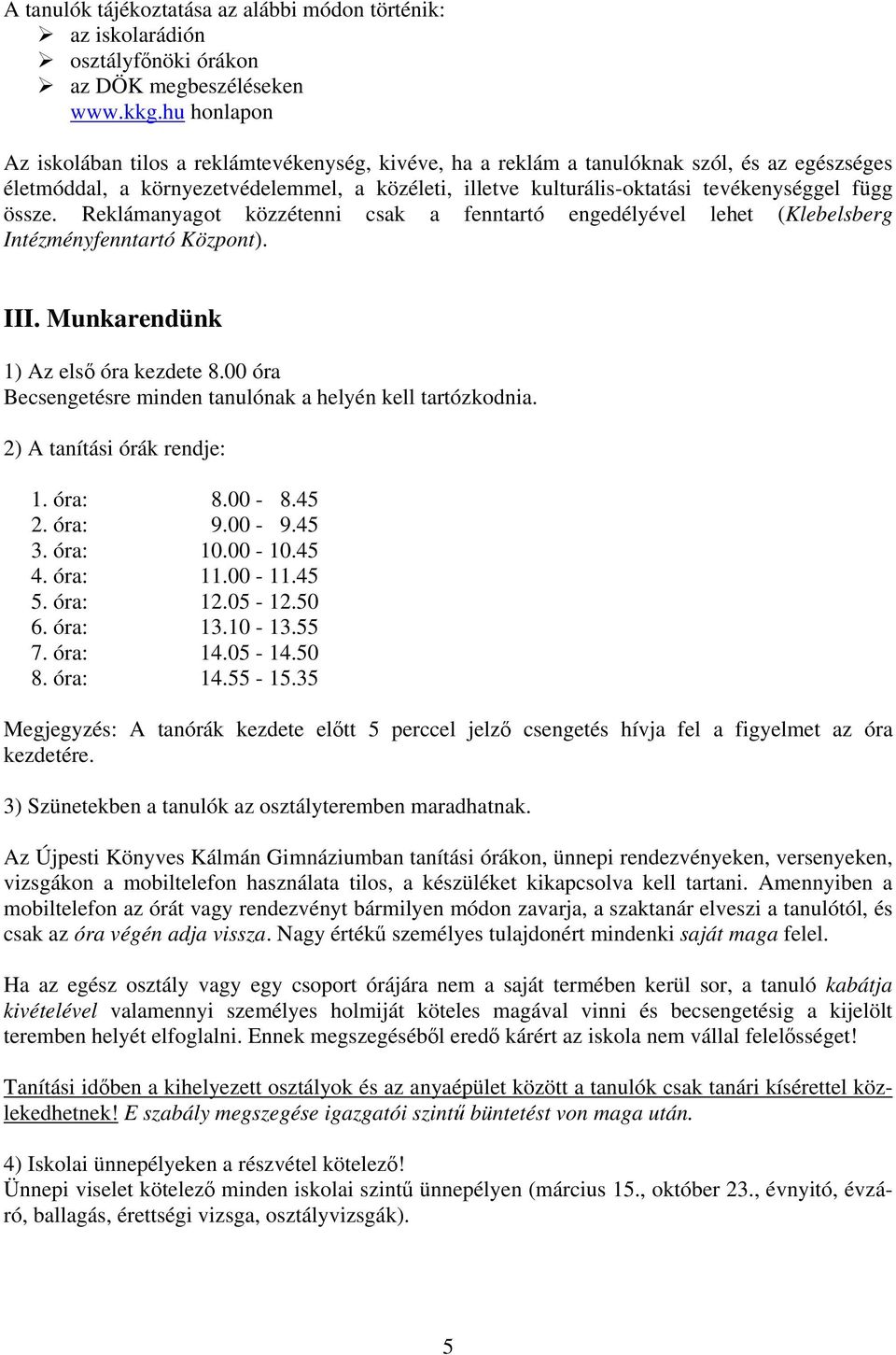 függ össze. Reklámanyagot közzétenni csak a fenntartó engedélyével lehet (Klebelsberg Intézményfenntartó Központ). III. Munkarendünk 1) Az első óra kezdete 8.