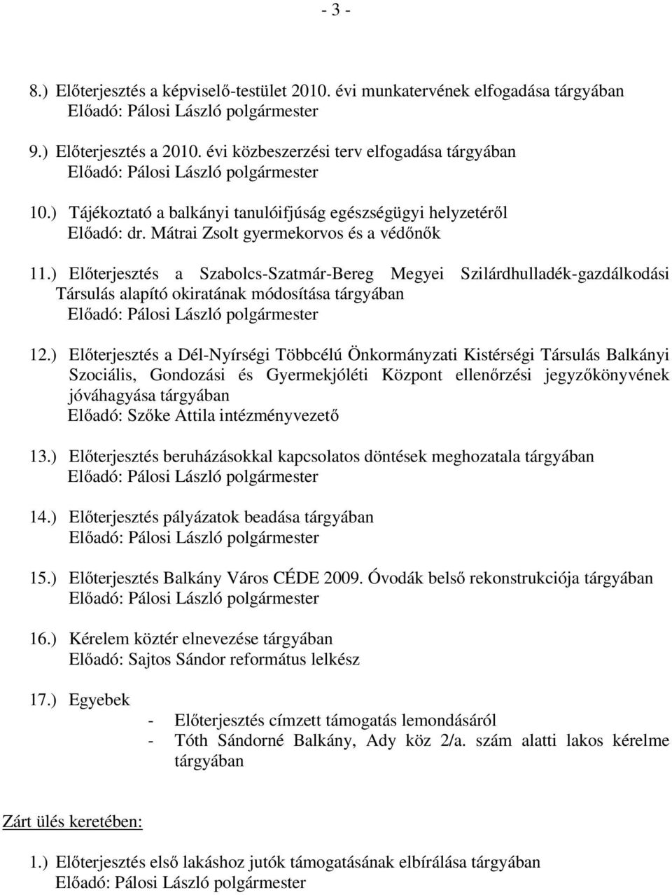 ) Előterjesztés a Szabolcs-Szatmár-Bereg Megyei Szilárdhulladék-gazdálkodási Társulás alapító okiratának módosítása tárgyában 12.