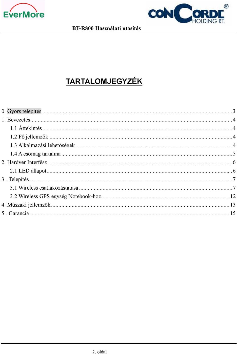 ..6 2.1 LED állapot...6 3. Telepítés...7 3.1 Wireless csatlakozástatása...7 3.2 Wireless GPS egység Notebook-hoz.