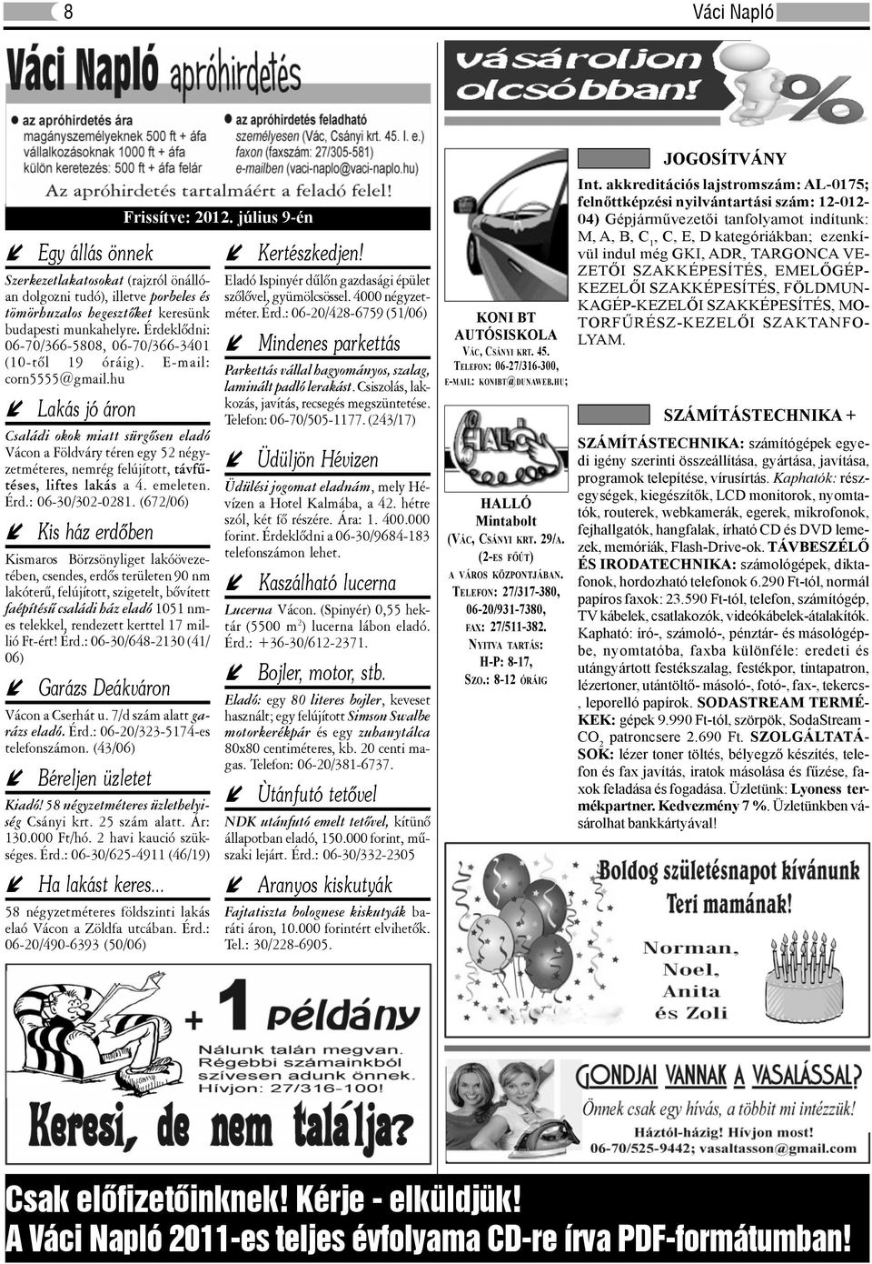 E-mail: corn5555@gmail.hu Eladó Ispinyér dûlõn gazdasági épület szõlõvel, gyümölcsössel. 4000 négyzetméter. Érd.