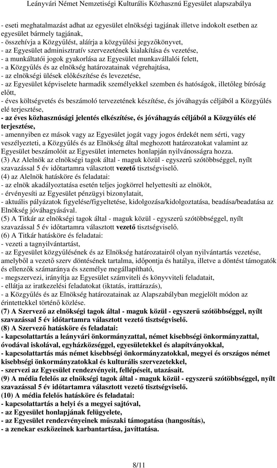 ülések elıkészítése és levezetése, - az Egyesület képviselete harmadik személyekkel szemben és hatóságok, illetıleg bíróság elıtt, - éves költségvetés és beszámoló tervezetének készítése, és