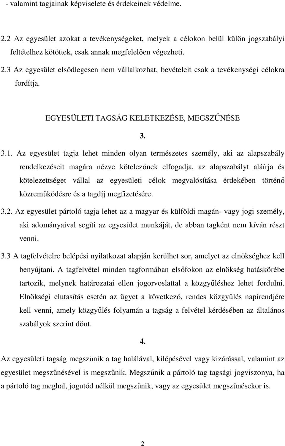 Az egyesület tagja lehet minden olyan természetes személy, aki az alapszabály rendelkezéseit magára nézve kötelezınek elfogadja, az alapszabályt aláírja és kötelezettséget vállal az egyesületi célok