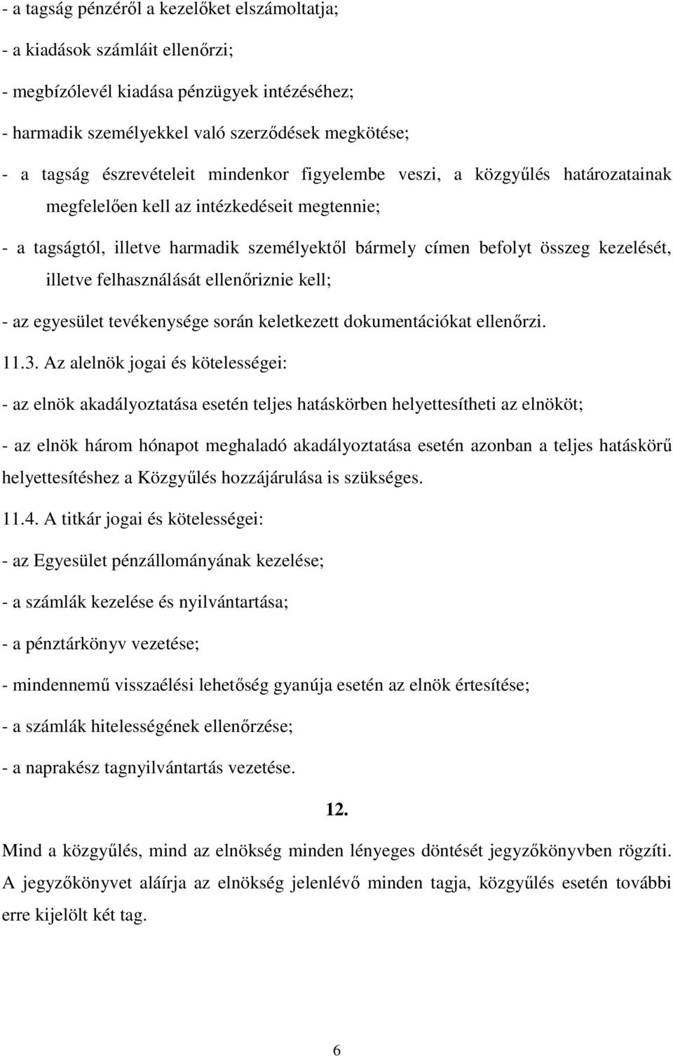 illetve felhasználását ellenıriznie kell; - az egyesület tevékenysége során keletkezett dokumentációkat ellenırzi. 11.3.